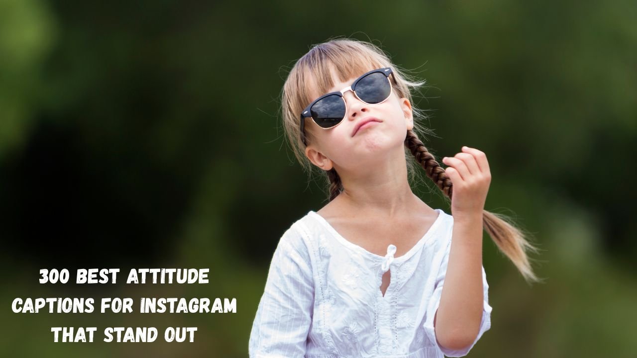 300 Best Attitude Captions for Instagram That Stand Out