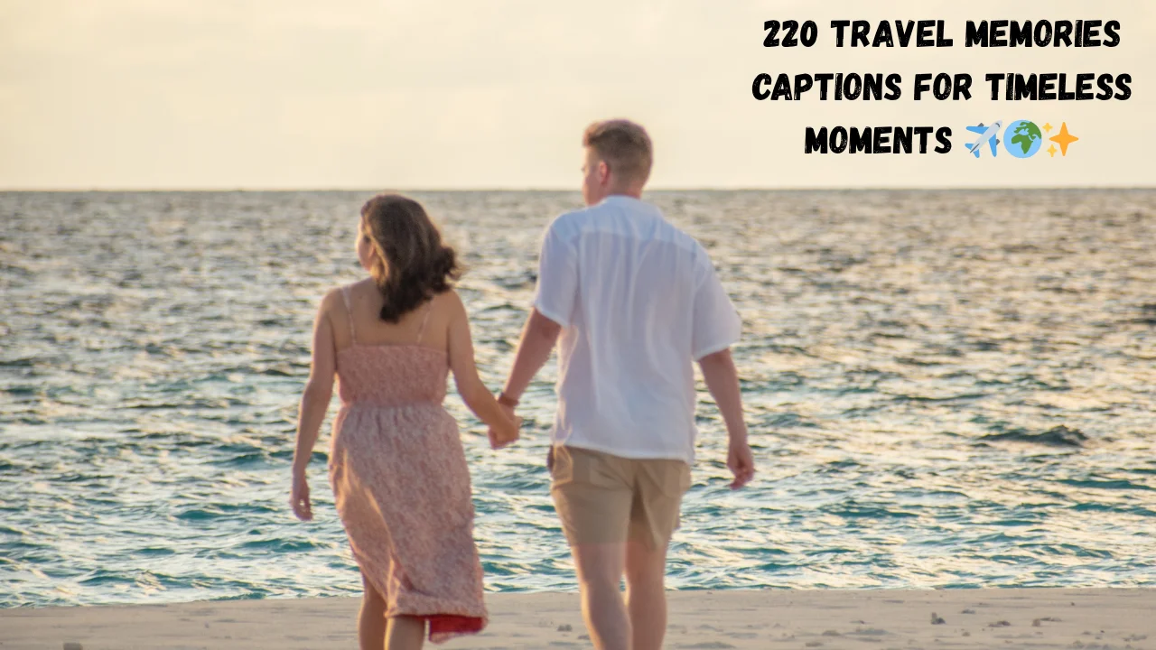 220 Travel Memories Captions for Timeless Moments ✈️🌍✨