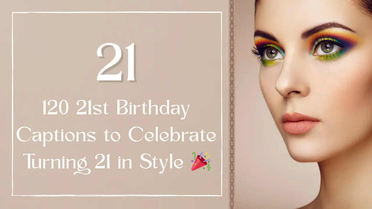 120 21st Birthday Captions to Celebrate Turning 21 in Style 🎉
