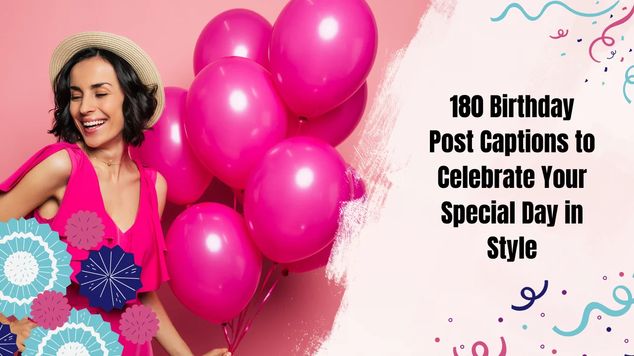 180 Birthday Post Captions to Celebrate Your Special Day in Style