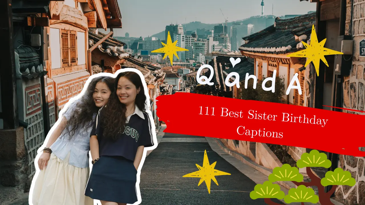 111 Best Sister Birthday Captions to Celebrate Your Loving and Amazing Sister 🎂💖