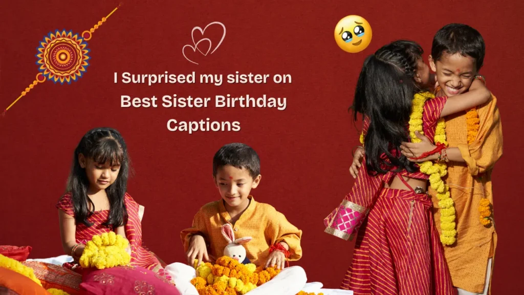 Heartfelt Sister Birthday Captions That Come Straight From the Heart 💖