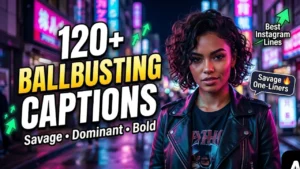 120+ Ballbusting Captions for Instagram: Savage, Dominant & Bold Lines