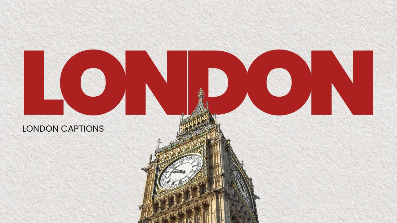 300+ London Captions for Instagram: Cute, Funny & Aesthetic Quotes